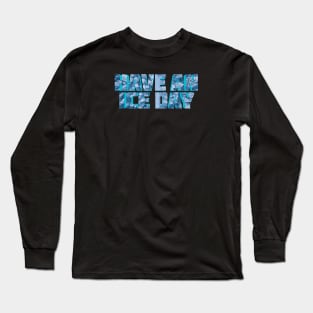 Have An Ice Day Long Sleeve T-Shirt